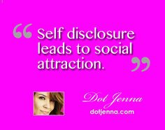 Self disclosure leads to social attraction. dot jenna http://dotjenna ...