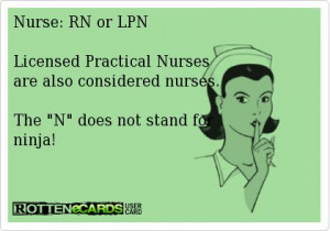 Nurse: RN or LPN Licensed Practical Nurses are also considered nurses ...