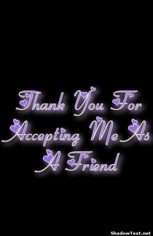 Thank You For Accepting Me As A Friend 