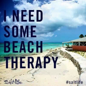 Need Some Beach Therapy - 50 Warm and Sunny Beach Therapy Quotes ...