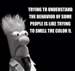 ... The Behavior Of Some People Is Like Trying To Smell The Color 9