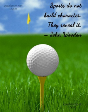 Sports Quote: Sports do not build character. They reveal...