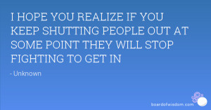 HOPE YOU REALIZE IF YOU KEEP SHUTTING PEOPLE OUT AT SOME POINT THEY ...
