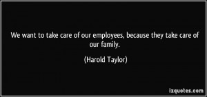 We want to take care of our employees, because they take care of our ...