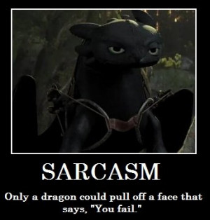 Sarcasm. GRRRRRRRRRRRRR. SAR CASM Only a dragon could pull cuff a Gee ...