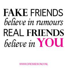Fake friends believe in rumours, real friends believe in you! #quote # ...
