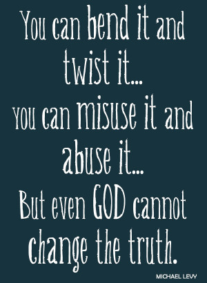 -can-bend-it-and-twist-it-you-can-abuse-it-and-misuse-it-but-even-God ...