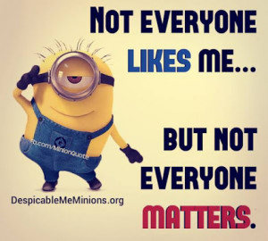 likes me but not everyone matters # like # minions # despicableme ...