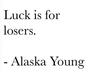 alaska, daisy, looking for alaska, love, luck, miles, quote, colonel