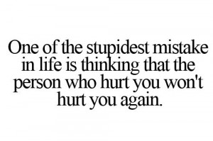 ... That The Person Who Hurt You Won’t Hurt You Again - Mistake Quote