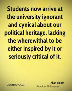 Students now arrive at the university ignorant and cynical about our ...