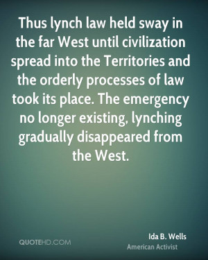 Thus lynch law held sway in the far West until civilization spread ...
