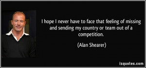 ... missing and sending my country or team out of a competition. - Alan