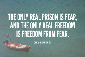 The only real prison is fear, and the only real freedom is freedom ...