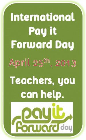 International Pay it Forward Day Thursday 25th April, 2013