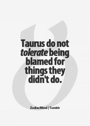 be making up some crazy stuff I can't stand that!Taurus Girls, Quotes ...