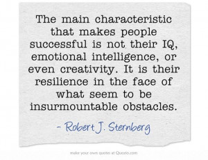... emotional intelligence, or even creativity. It is their resilience in