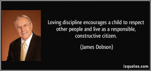 Loving discipline encourages a child to respect other people and live ...