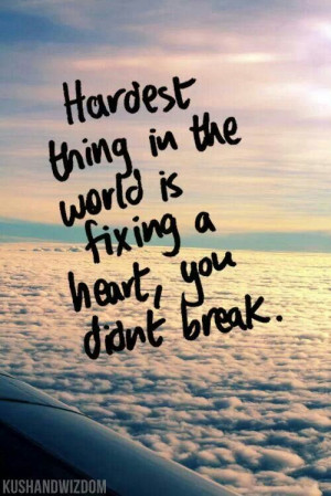 The hardest thing in the world is fixing a heart you didn't break.