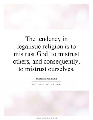 ... mistrust God, to mistrust others, and consequently, to mistrust