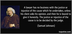 lawyer has no business with the justice or injustice of the cause ...