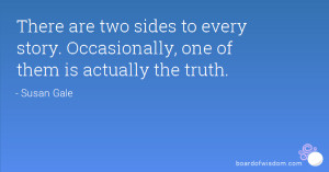There are two sides to every story. Occasionally, one of them is ...