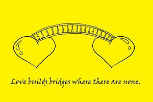 Love Builds Bridges..