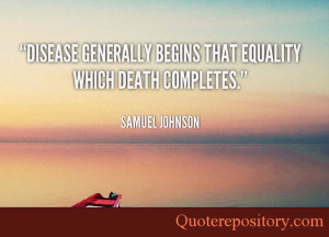 Disease generally begins that equality which death completes.