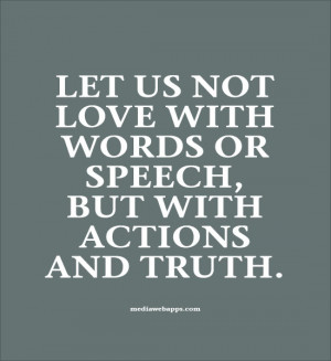 Let us not love with words or speech…but with actions and truth.
