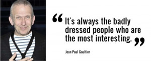 ... the badly dressed people who are the most interesting