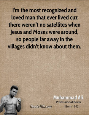 ... Jesus and Moses were around, so people far away in the villages didn't