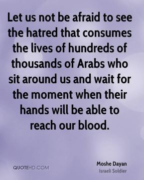 Moshe Dayan - Let us not be afraid to see the hatred that consumes the ...