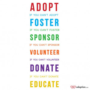 adopt #foster #sponsor #volunteer #donate #educate