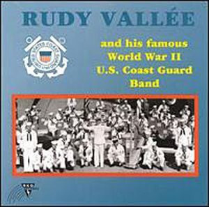 Rudy Vallee & His Famous World War II U.S. Coast Guard