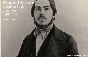 ... , give me a right to die - Friedrich Engels Quotes - StatusMind.com