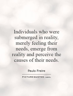 Individuals who were submerged in reality, merely feeling their needs ...