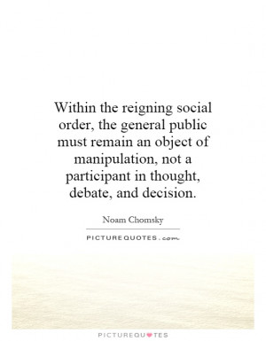 Within the reigning social order, the general public must remain an ...
