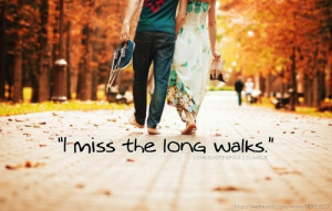 ... » Picture Quotes » I Miss You » I miss the long walks love quotes