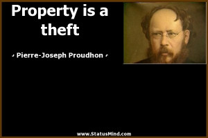 Property is a theft - Pierre-Joseph Proudhon Quotes - StatusMind.com