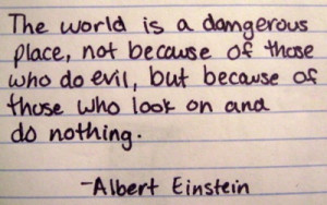 ... , but because of those who look on and do nothing.