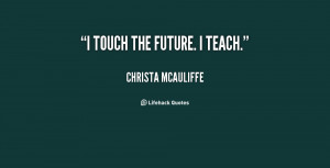 quote-Christa-McAuliffe-i-touch-the-future-i-teach-101994.png