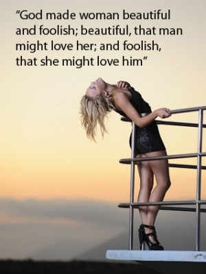 ... foolish beautiful that man might love her and foolish that she might