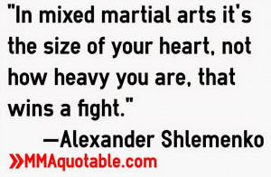 In mixed martial arts it's the size of your heart, not how heavy you ...