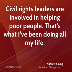 Civil rights leaders are involved in helping poor people. That's what ...
