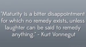 ... unless laughter can be said to remedy anything.” – Kurt Vonnegut