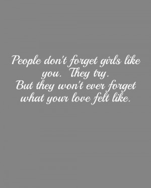 People don't forget girls like you. they try.but... on imgfave