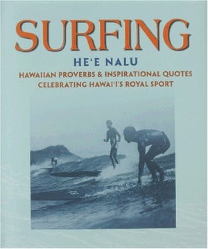 Surfing = Heʻe nalu: Hawaiian proverbs and inspirational quotes ...