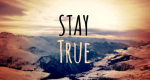 Stay True Yourself Because