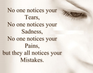 No one Notices Your Tears Sadness Pains