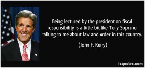 ... talking to me about law and order in this country. - John F. Kerry